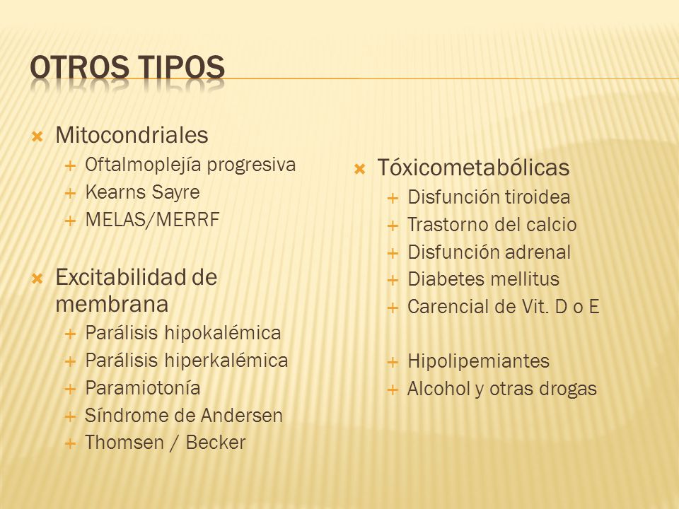 Otros tipos Mitocondriales Tóxicometabólicas Excitabilidad de membrana
