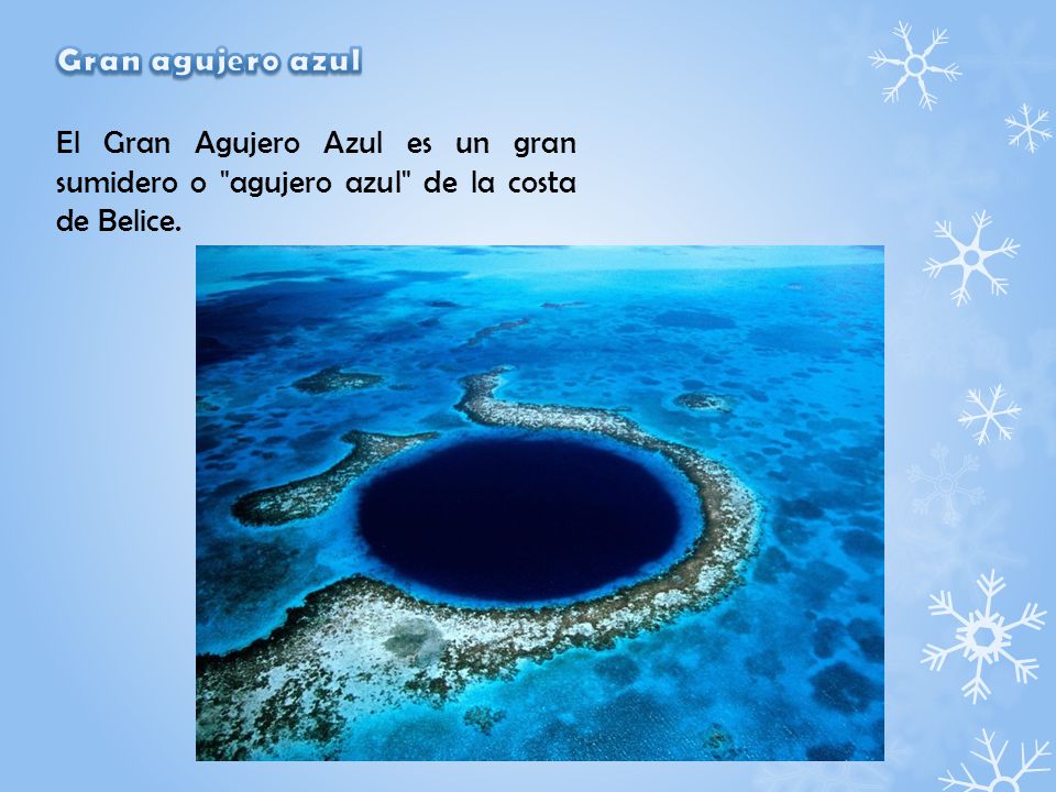 Gran agujero azul El Gran Agujero Azul es un gran sumidero o agujero azul de la costa de Belice.