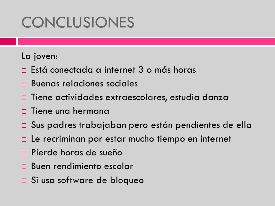 CONCLUSIONES La joven: Está conectada a internet 3 o más horas
