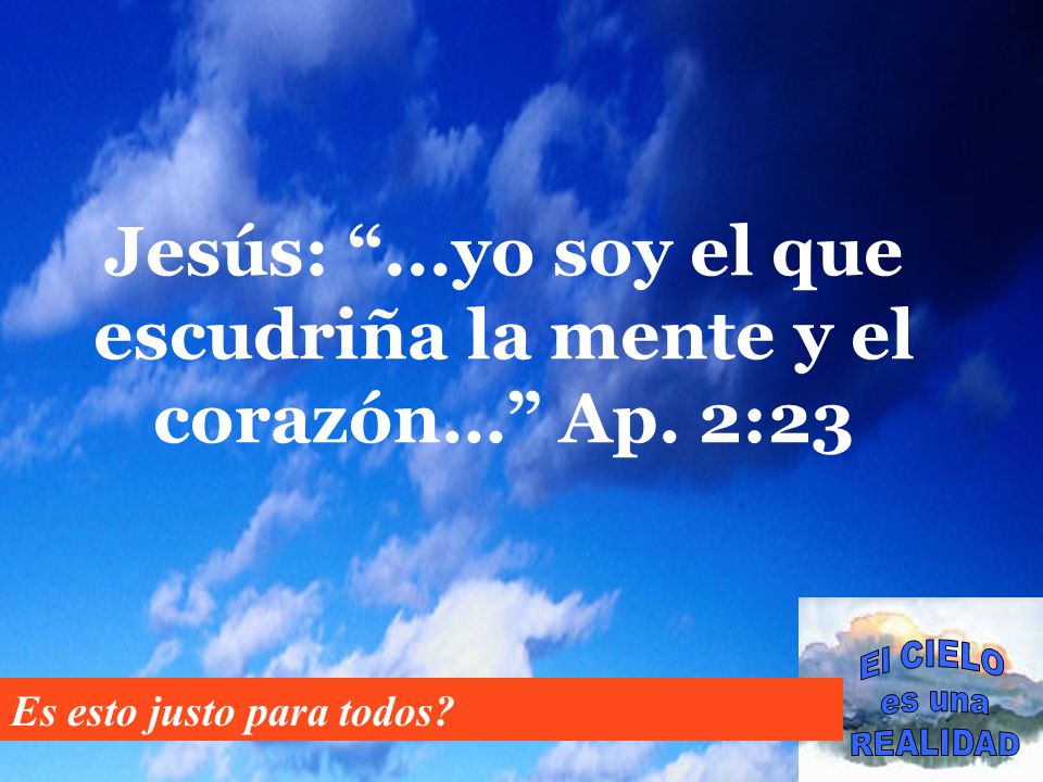 Jesús: ...yo soy el que escudriña la mente y el corazón… Ap. 2:23