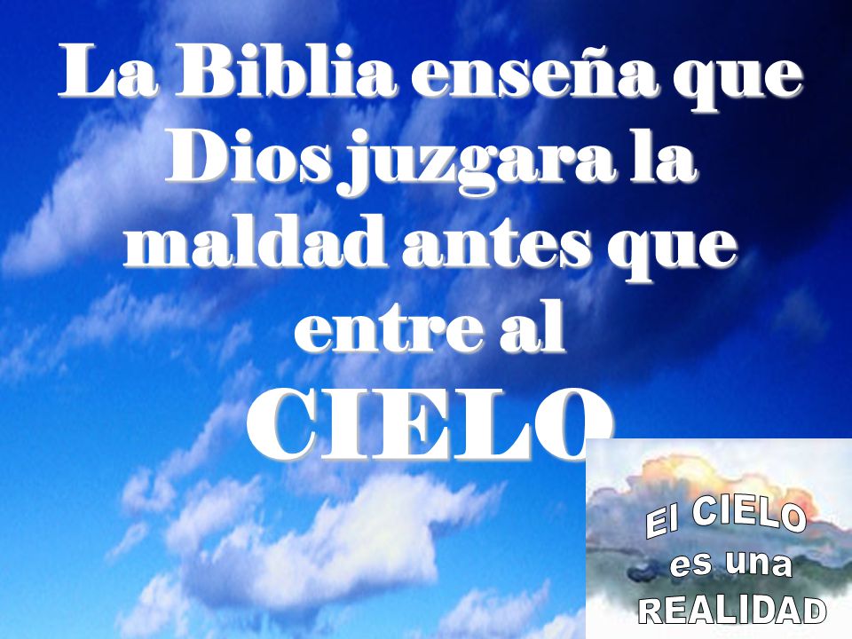 La Biblia enseña que Dios juzgara la maldad antes que entre al CIELO