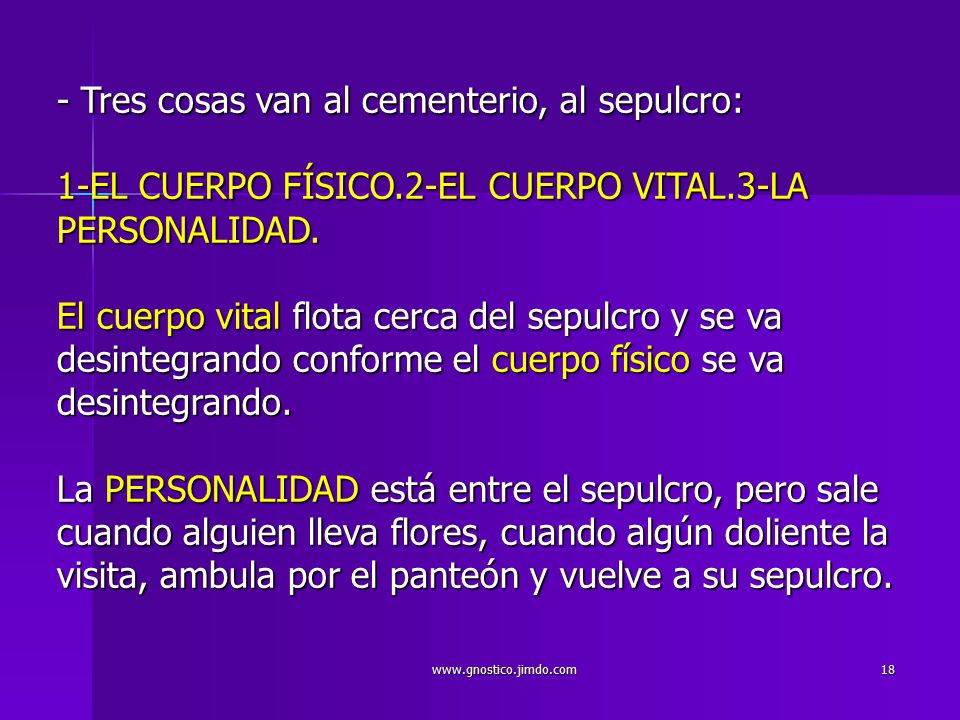 - Tres cosas van al cementerio, al sepulcro: 1-EL CUERPO FÍSICO