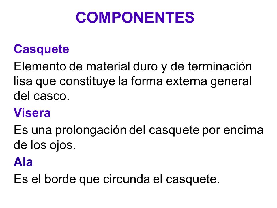 COMPONENTES Casquete. Elemento de material duro y de terminación lisa que constituye la forma externa general del casco.