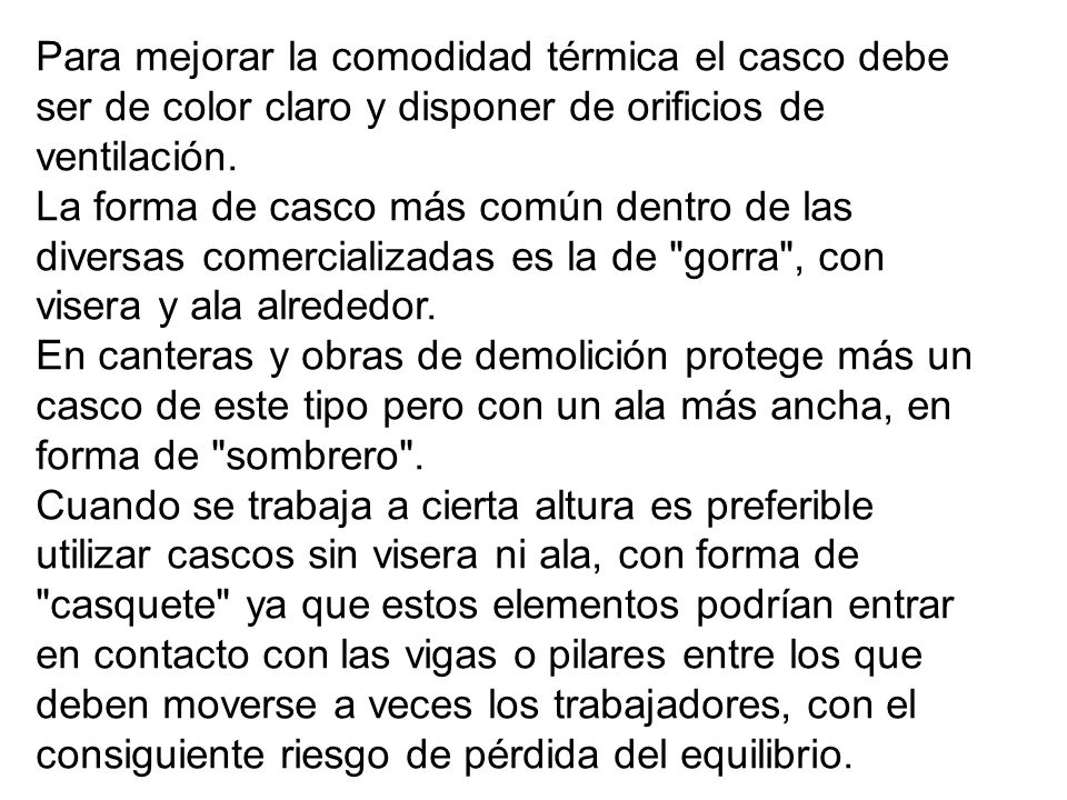 Para mejorar la comodidad térmica el casco debe ser de color claro y disponer de orificios de ventilación.