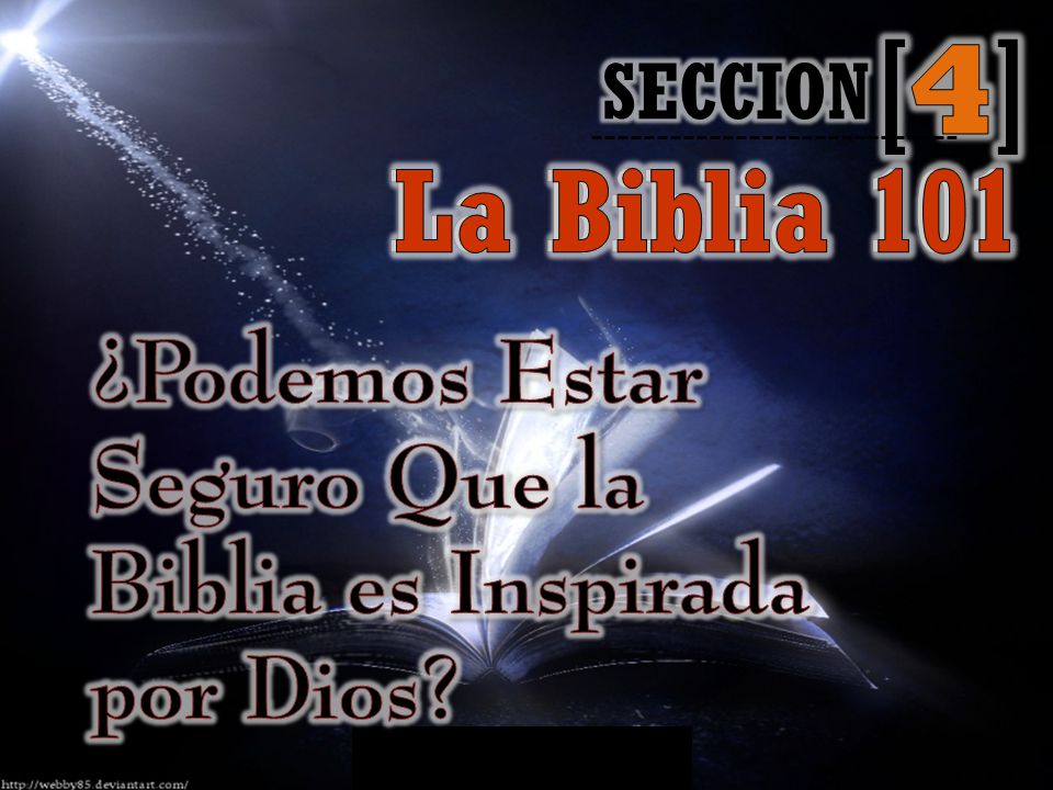 [4] SECCION La Biblia 101 ¿Podemos Estar Seguro Que la Biblia es Inspirada por Dios