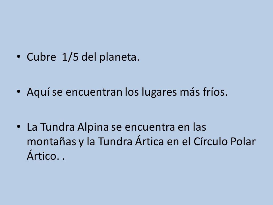 Cubre 1/5 del planeta. Aquí se encuentran los lugares más fríos.