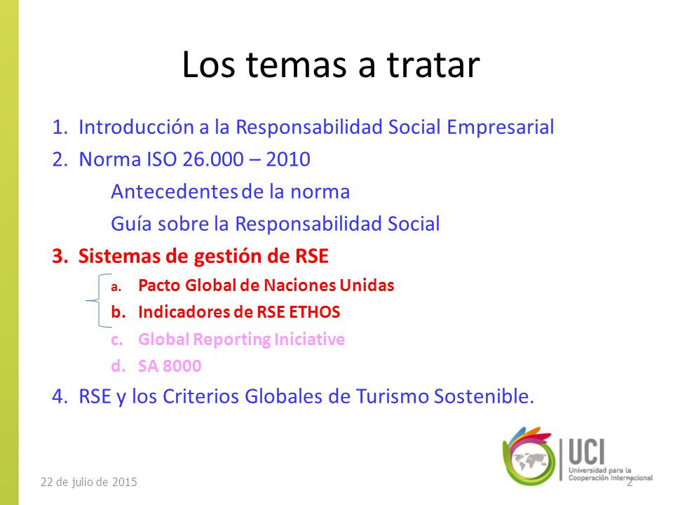Los temas a tratar Introducción a la Responsabilidad Social Empresarial. Norma ISO – Antecedentes de la norma.