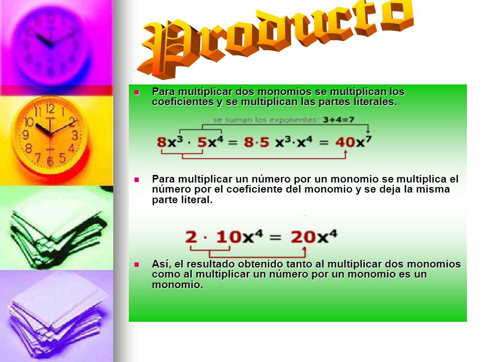Producto Para multiplicar dos monomios se multiplican los coeficientes y se multiplican las partes literales.