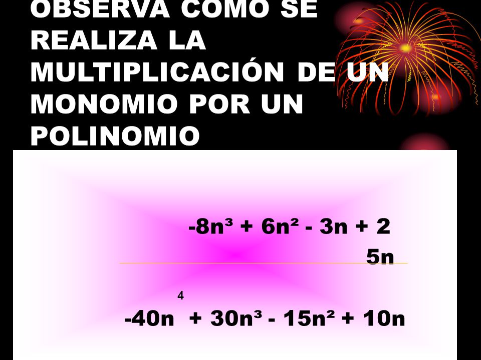OBSERVA CÓMO SE REALIZA LA MULTIPLICACIÓN DE UN MONOMIO POR UN POLINOMIO