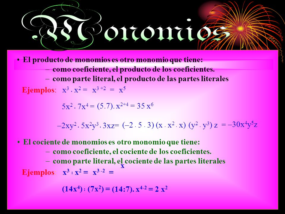 Monomios El producto de monomios es otro monomio que tiene: