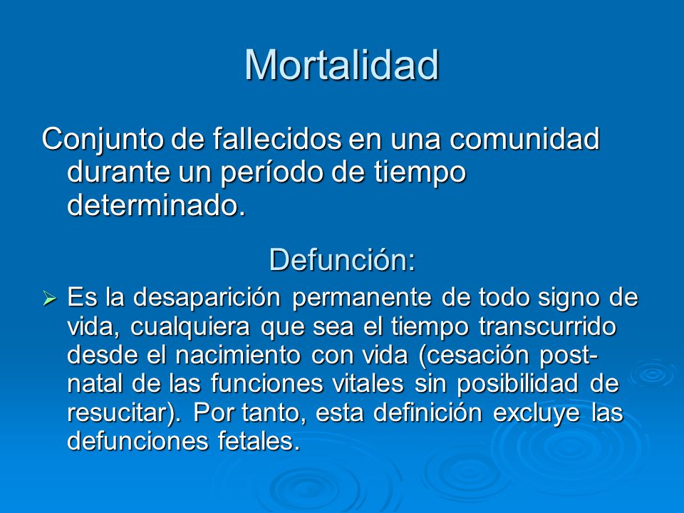 Mortalidad Conjunto de fallecidos en una comunidad durante un período de tiempo determinado. Defunción: