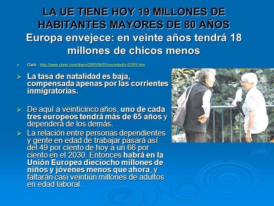 LA UE TIENE HOY 19 MILLONES DE HABITANTES MAYORES DE 80 AÑOS Europa envejece: en veinte años tendrá 18 millones de chicos menos
