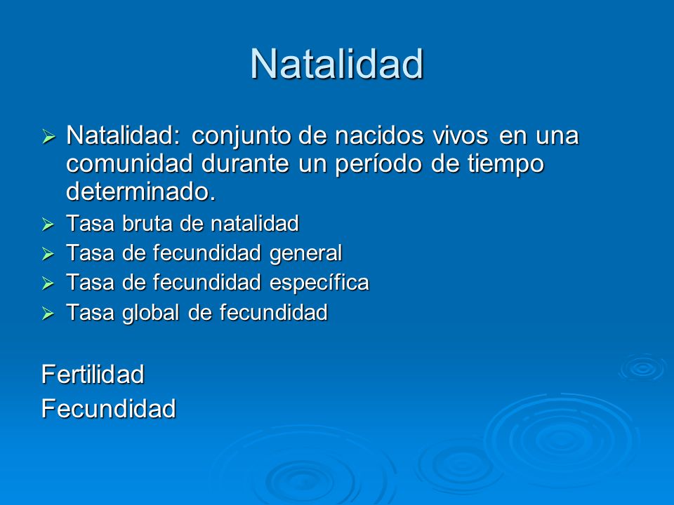 Natalidad Natalidad: conjunto de nacidos vivos en una comunidad durante un período de tiempo determinado.