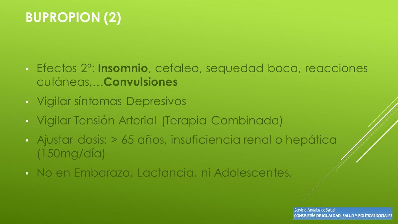 BUPROPION (2) Efectos 2º: Insomnio, cefalea, sequedad boca, reacciones cutáneas,…Convulsiones. Vigilar síntomas Depresivos.