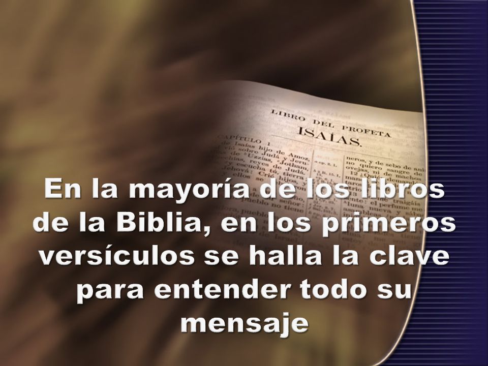 En la mayoría de los libros de la Biblia, en los primeros versículos se halla la clave para entender todo su mensaje