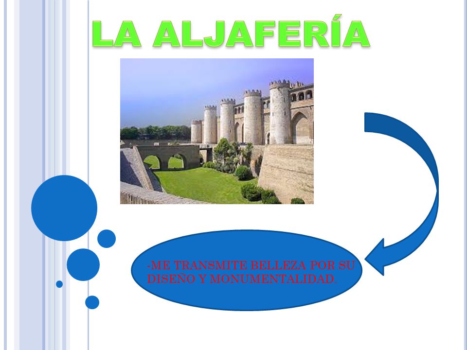 LA ALJAFERÍA ME TRANSMITE BELLEZA POR SU DISEÑO Y MONUMENTALIDAD.