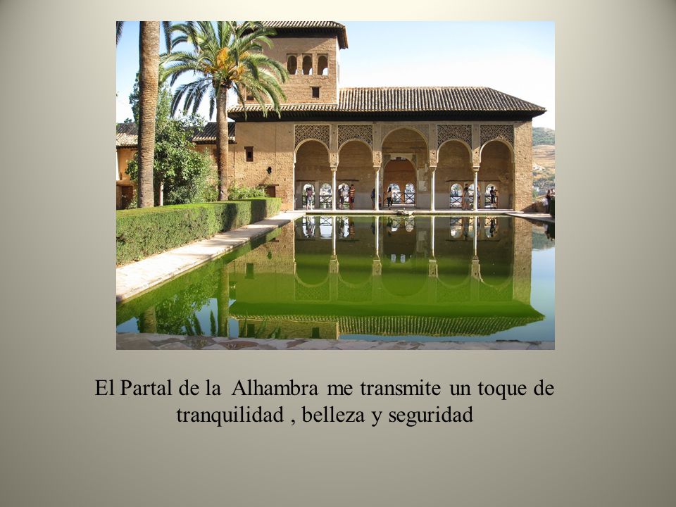 El Partal de la Alhambra me transmite un toque de tranquilidad , belleza y seguridad
