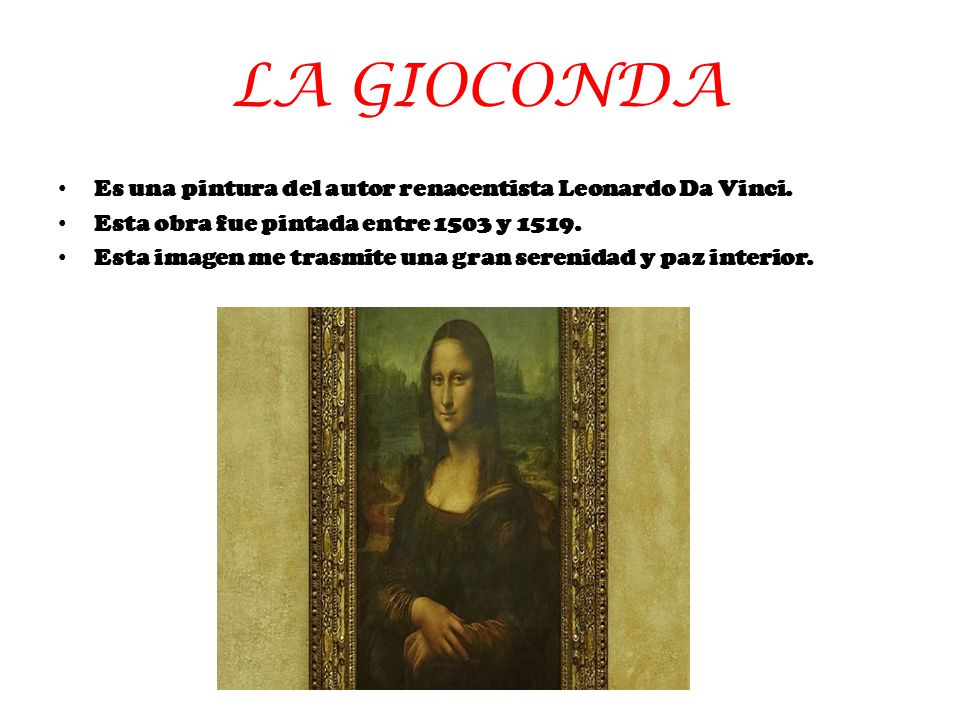 LA GIOCONDA Es una pintura del autor renacentista Leonardo Da Vinci.