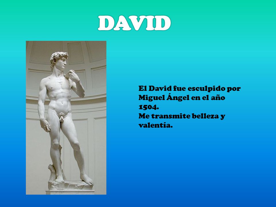 DAVID El David fue esculpido por Miguel Ángel en el año 1504.