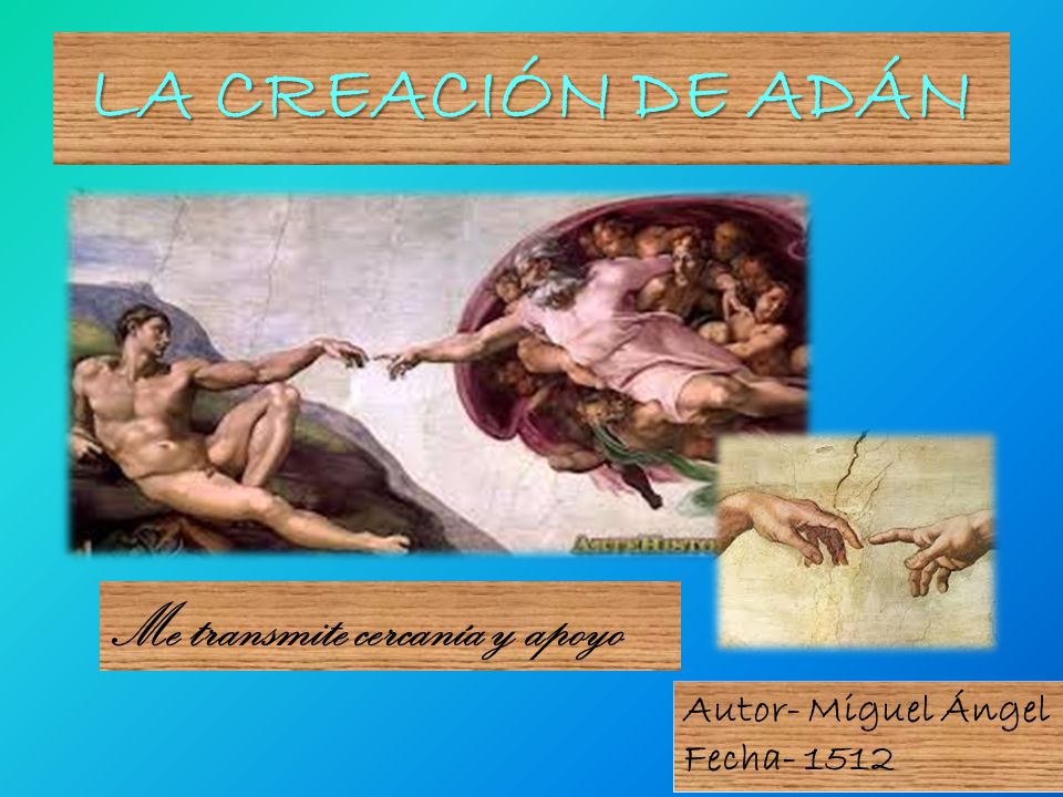 LA CREACIÓN DE ADÁN Me transmite cercanía y apoyo Autor- Miguel Ángel