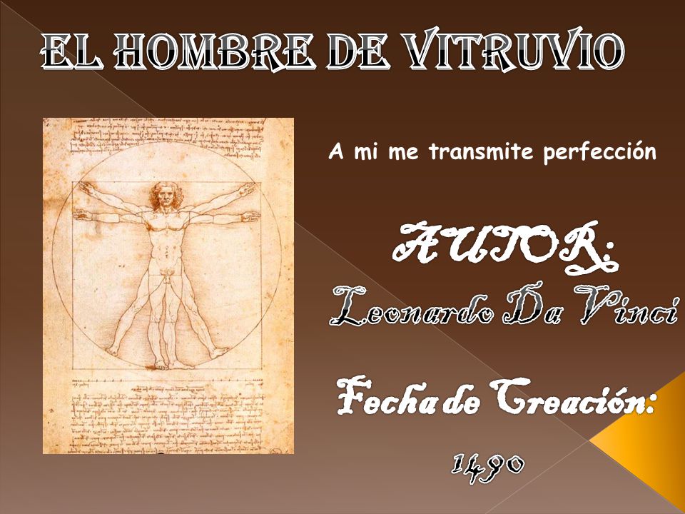 El Hombre de Vitruvio AUTOR: Leonardo Da Vinci Fecha de Creación: 1490