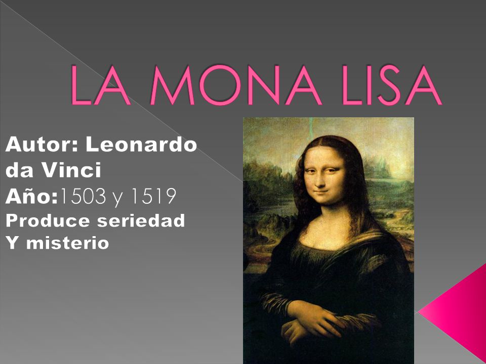 Autor: Leonardo da Vinci Año:1503 y 1519 Produce seriedad Y misterio