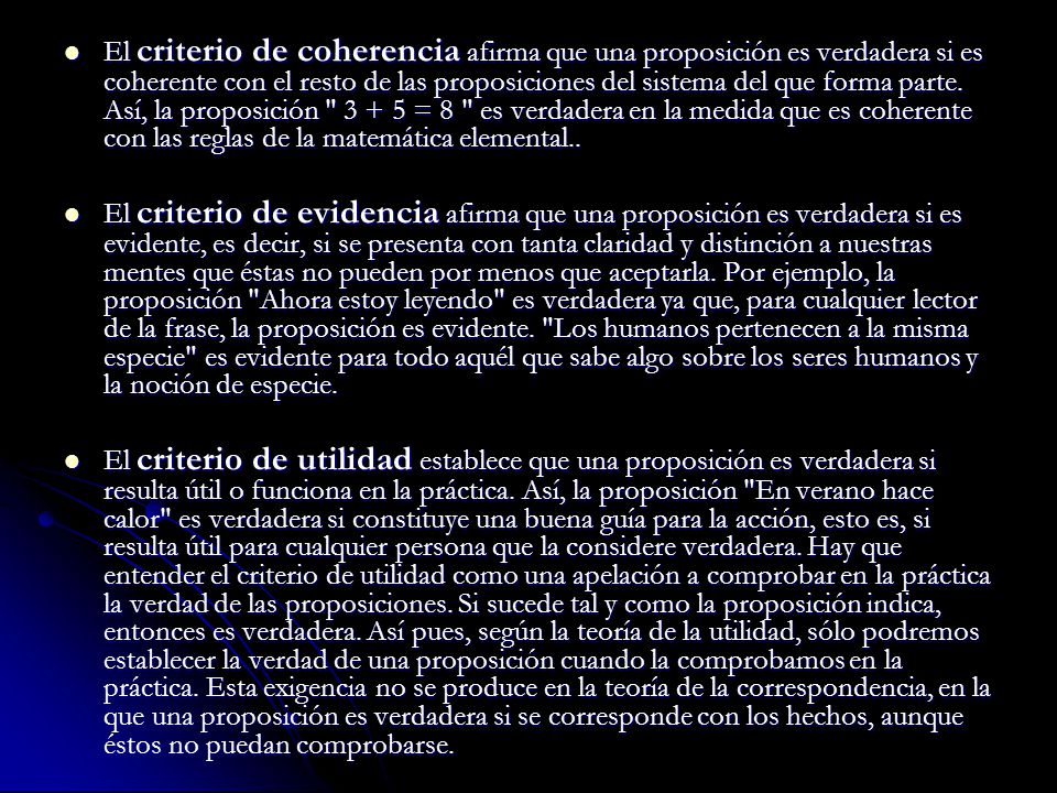 El criterio de coherencia afirma que una proposición es verdadera si es coherente con el resto de las proposiciones del sistema del que forma parte. Así, la proposición = 8 es verdadera en la medida que es coherente con las reglas de la matemática elemental..