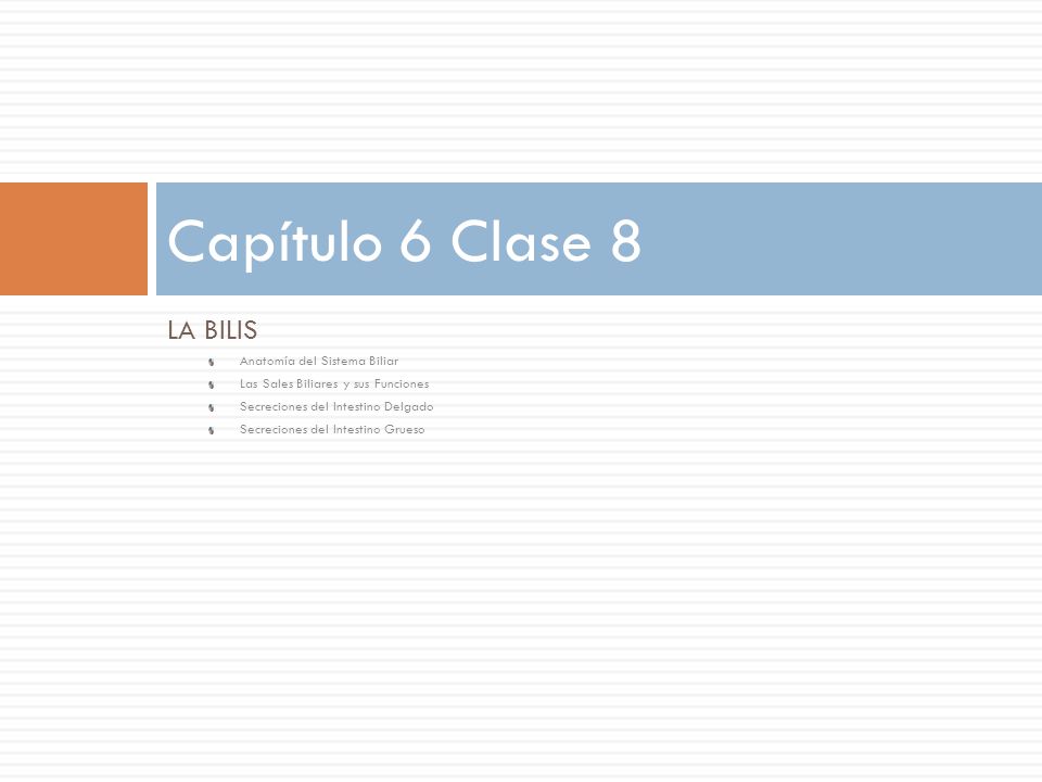 Capítulo 6 Clase 8 LA BILIS Anatomía del Sistema Biliar