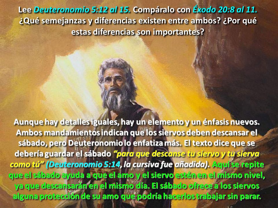 Lee Deuteronomio 5:12 al 15. Compáralo con Éxodo 20:8 al 11