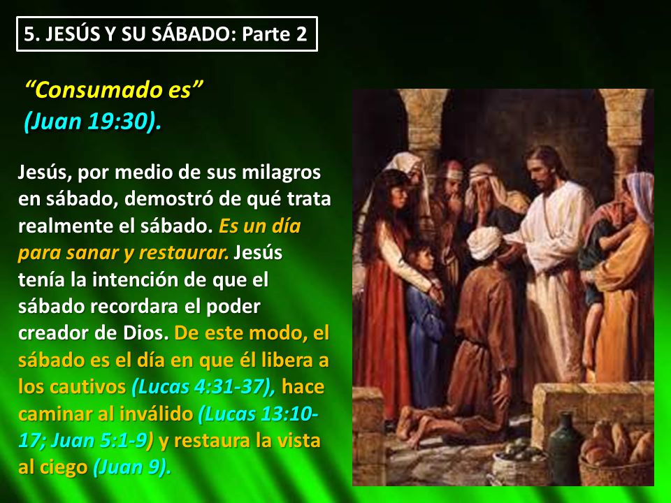 Consumado es (Juan 19:30). 5. JESÚS Y SU SÁBADO: Parte 2