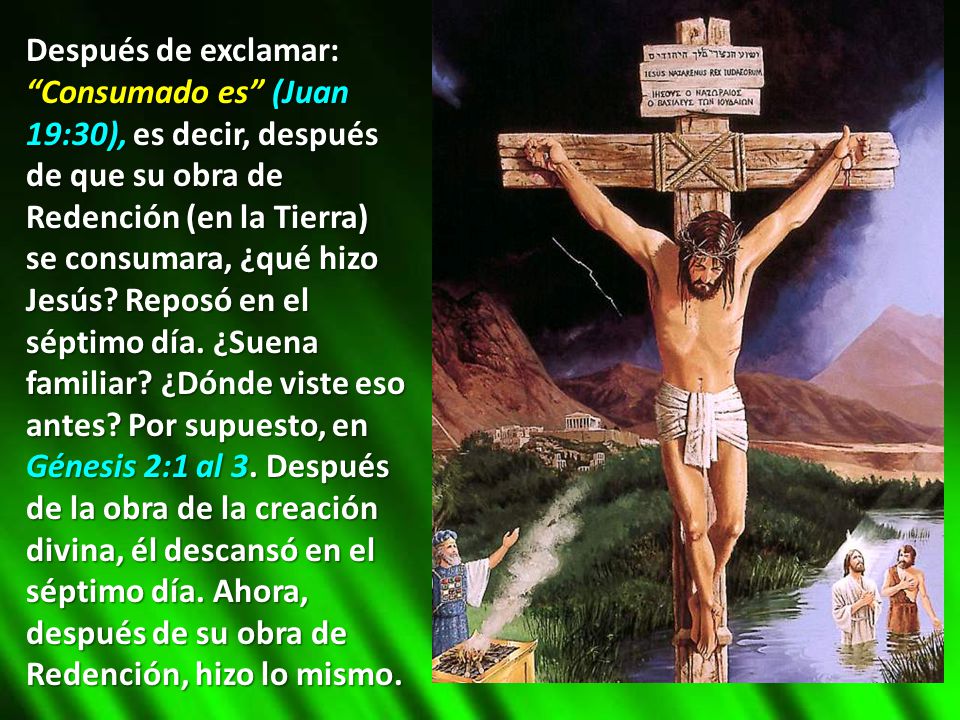 Después de exclamar: Consumado es (Juan 19:30), es decir, después de que su obra de Redención (en la Tierra) se consumara, ¿qué hizo Jesús.