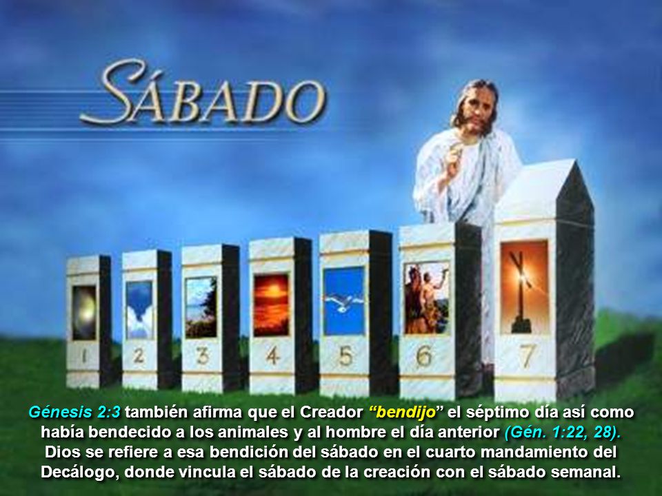 Génesis 2:3 también afirma que el Creador bendijo el séptimo día así como había bendecido a los animales y al hombre el día anterior (Gén.
