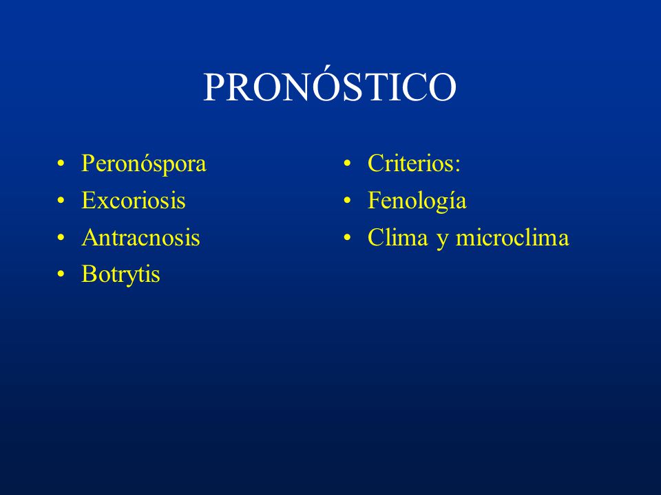 PRONÓSTICO Peronóspora Excoriosis Antracnosis Botrytis Criterios: