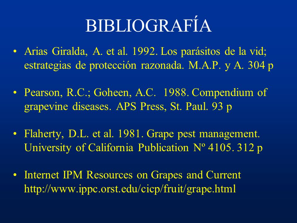 BIBLIOGRAFÍA Arias Giralda, A. et al Los parásitos de la vid; estrategias de protección razonada. M.A.P. y A. 304 p.