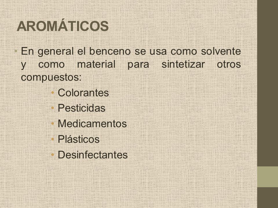AROMÁTICOS En general el benceno se usa como solvente y como material para sintetizar otros compuestos: