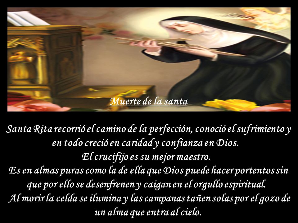 Muerte de la santa Santa Rita recorrió el camino de la perfección, conoció el sufrimiento y en todo creció en caridad y confianza en Dios.