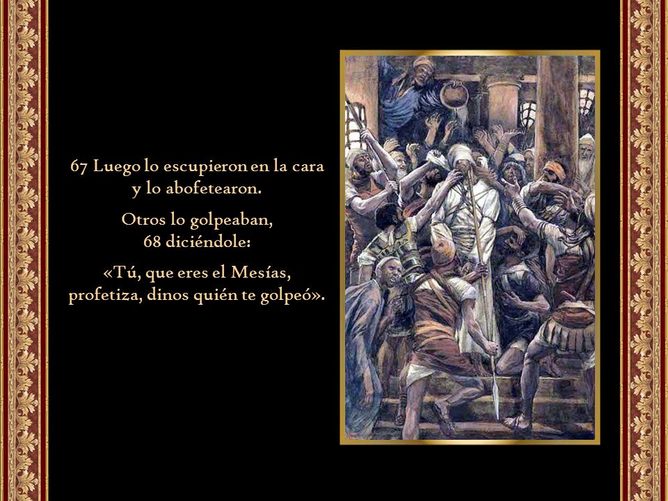 67 Luego lo escupieron en la cara y lo abofetearon.