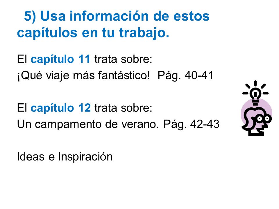 5) Usa información de estos capítulos en tu trabajo.