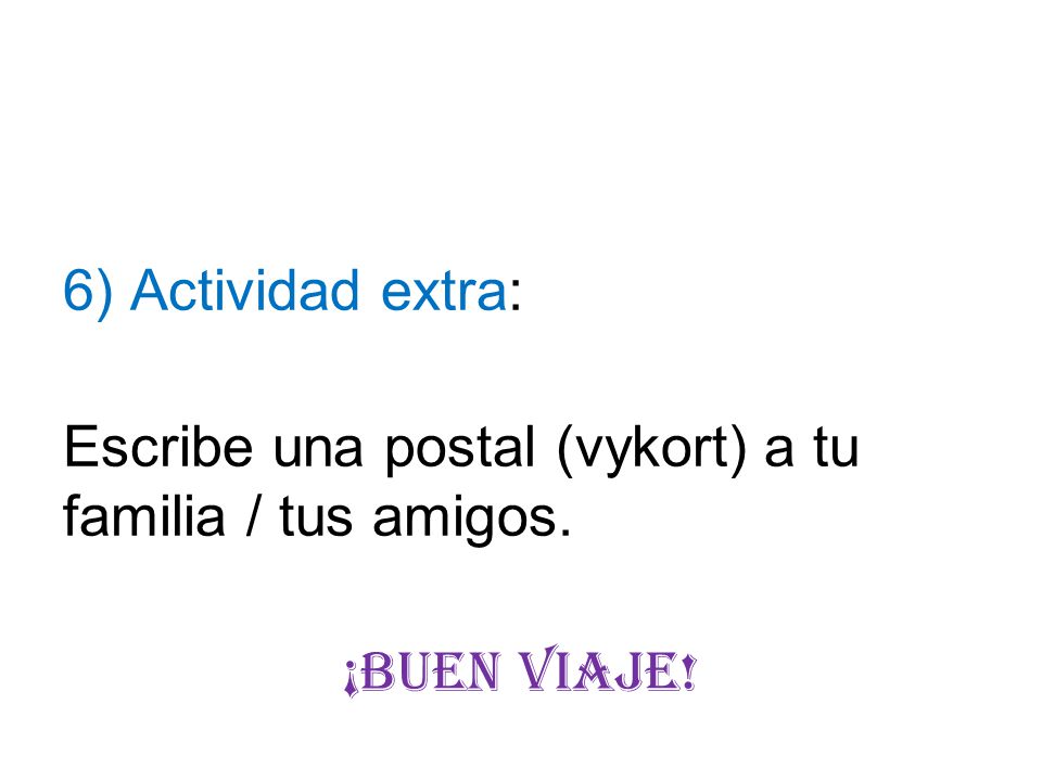 6) Actividad extra: Escribe una postal (vykort) a tu familia / tus amigos. ¡Buen Viaje!