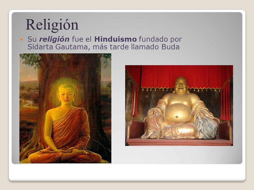 Religión Su religión fue el Hinduismo fundado por Sidarta Gautama, más tarde llamado Buda