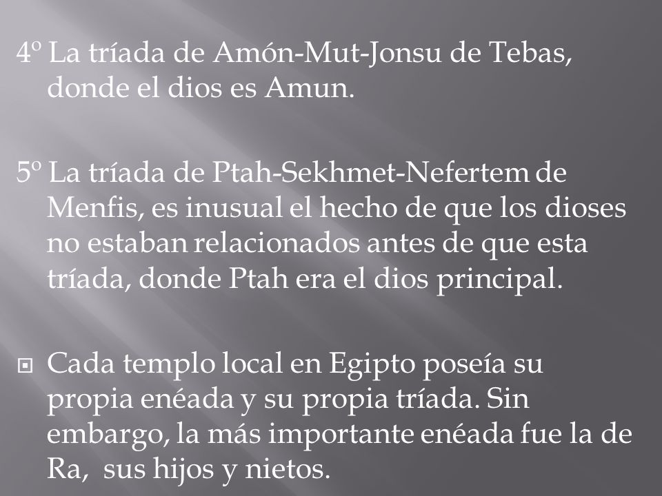 4º La tríada de Amón-Mut-Jonsu de Tebas, donde el dios es Amun.