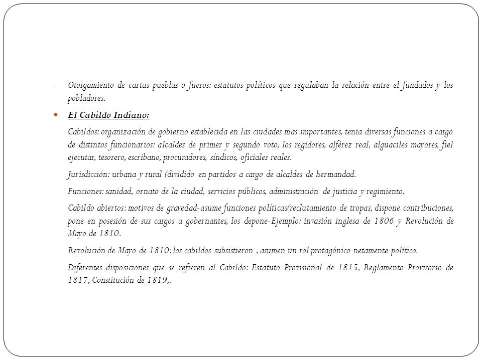 Otorgamiento de cartas pueblas o fueros: estatutos políticos que regulaban la relación entre el fundados y los pobladores.