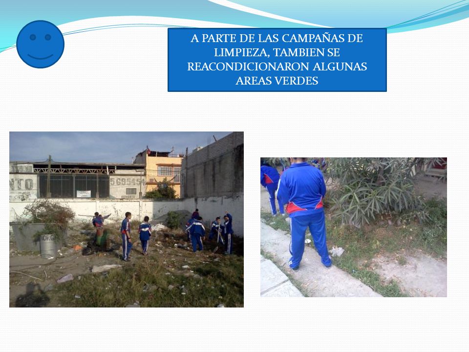 A PARTE DE LAS CAMPAÑAS DE LIMPIEZA, TAMBIEN SE REACONDICIONARON ALGUNAS AREAS VERDES