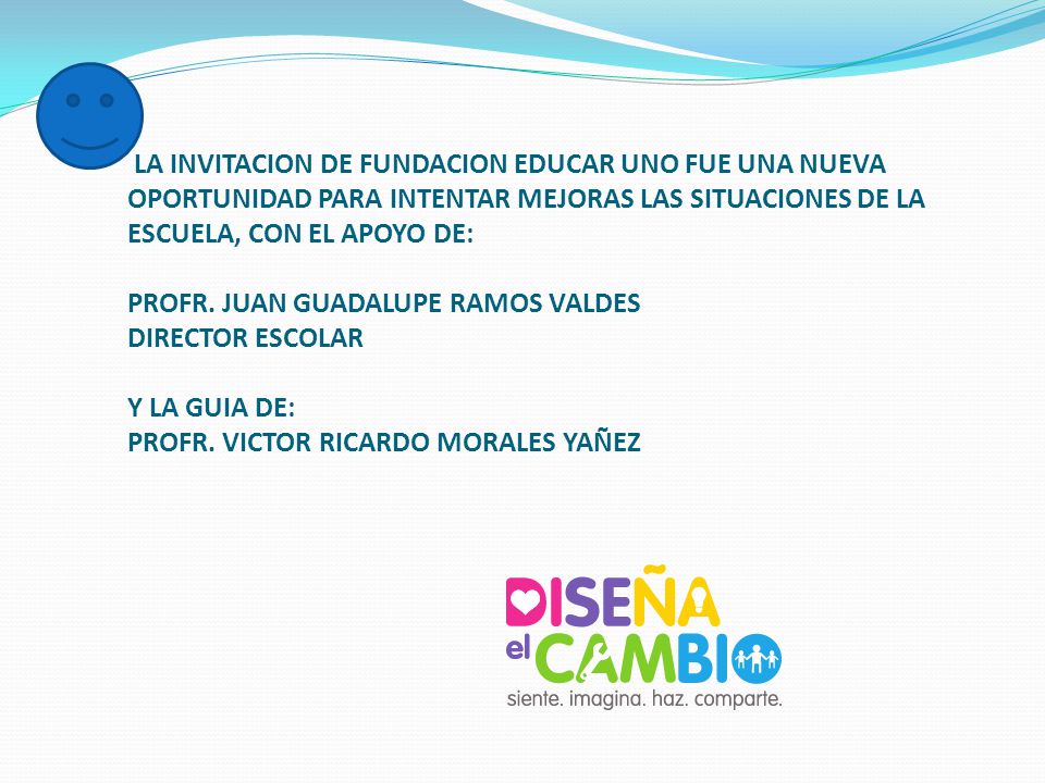 LA INVITACION DE FUNDACION EDUCAR UNO FUE UNA NUEVA OPORTUNIDAD PARA INTENTAR MEJORAS LAS SITUACIONES DE LA ESCUELA, CON EL APOYO DE: PROFR.