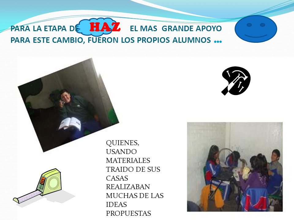 PARA LA ETAPA DE HAZ EL MAS GRANDE APOYO PARA ESTE CAMBIO, FUERON LOS PROPIOS ALUMNOS …
