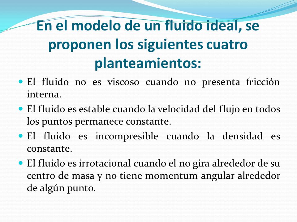 En el modelo de un fluido ideal, se proponen los siguientes cuatro planteamientos: