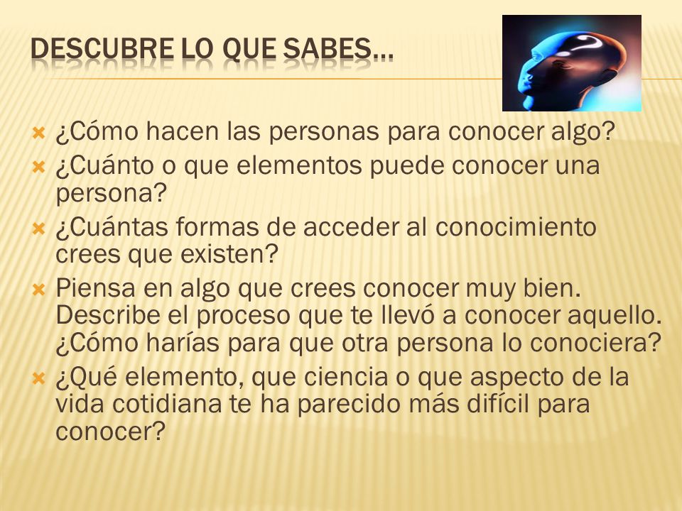 Descubre lo que sabes… ¿Cómo hacen las personas para conocer algo