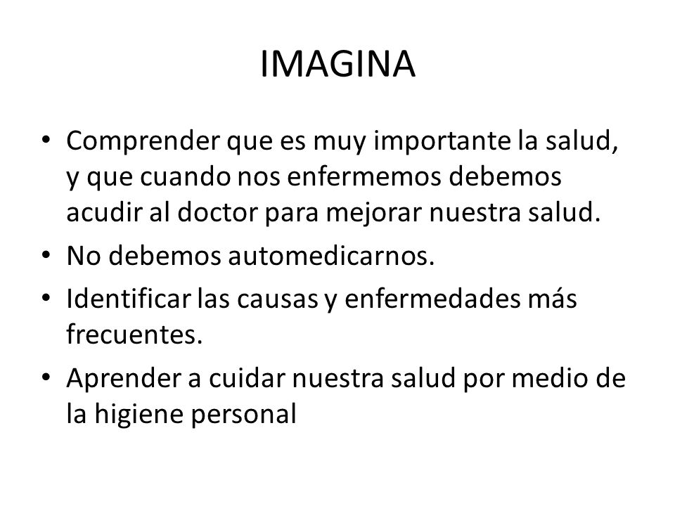 IMAGINA Comprender que es muy importante la salud, y que cuando nos enfermemos debemos acudir al doctor para mejorar nuestra salud.