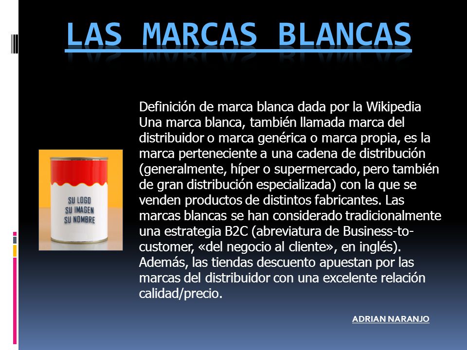 LAS MARCAS BLANCAS Definición de marca blanca dada por la Wikipedia