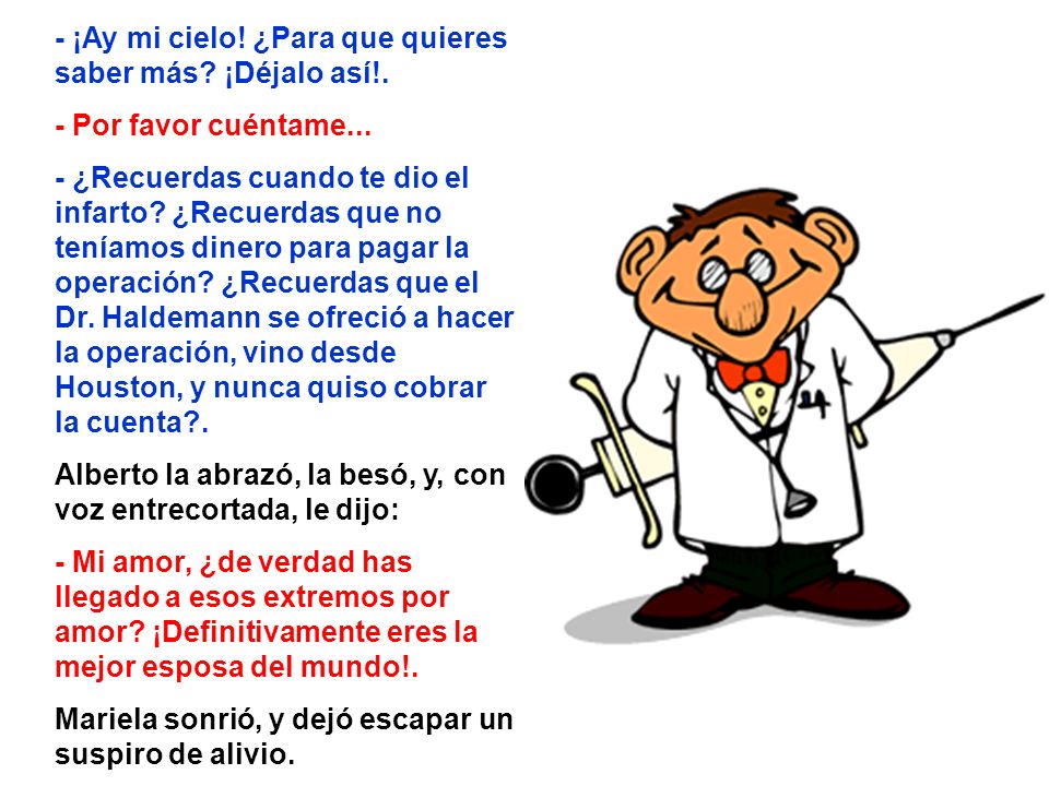 - ¡Ay mi cielo! ¿Para que quieres saber más ¡Déjalo así!.